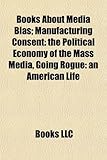 Books about Media Bias (Study Guide): Manufacturing Consent: The Political Economy of the Mass Media, Going Rogue: An American Life-