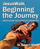 JesusWalk : Beginning the Journey: Discipleship & Spiritual Formation for New Christians, a Curriculum for Training and Mentoring Believers in Christian Doctrines, Core Values, & Spiritual Disciplines
