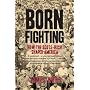 Born Fighting: How the Scots-Irish Shaped America