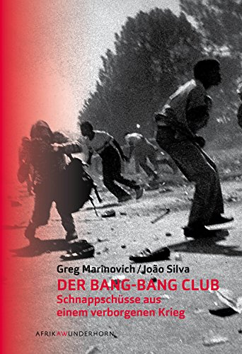 Der Bang-Bang Club: Schnappschüsse aus einem verborgenen Krieg (AfrikaAWunderhorn) (German Edition)