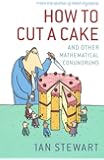 How to Cut a Cake: And Other Mathematical Conundrums