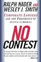 No Contest: Corporate Lawyers and the Perversion of Justice in America
