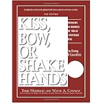 Kiss, Bow, or Shake Hands: The Bestselling Guide to Doing Business in More Than 60 Countries (Kiss, Bow, or Shake Hands: The Bestselling Guide to Doing Business in More Than 60) book cover