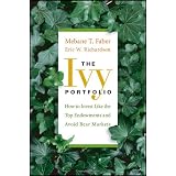 The Ivy Portfolio: How to Invest Like the Top Endowments and Avoid Bear Markets
