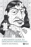 A Beginner's Guide to Descartes's "Meditations"