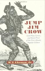 Jump Jim Crow: Lost Plays, Lyrics, and Street Prose of the First Atlantic Popular Culture