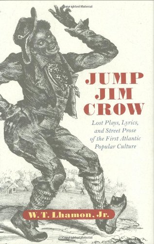 Jump Jim Crow: Lost Plays, Lyrics, and Street Prose of the First Atlantic Popular Culture