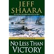 No Less Than Victory: A Novel of World War II ~ Jeff Shaara