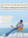 Self Improvement Books: motivation books: Unlock Your Success: The secrets of being full of motivation and confidence in order to achieve personal success