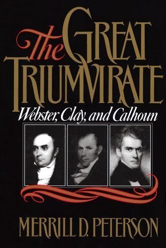 The Great Triumvirate: Webster, Clay, and Calhoun by Peterson, Merrill D. Published by Oxford University Press, USA Reprint edition (1988) Paperback