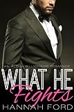 What He Fights (What He Wants, Book Ten) (An Alpha Billionaire Romance)