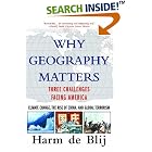 Click here to buy Why Geography Matters: Three Challenges Facing America: Climate Change, the Rise of China, and Global Terrorism by  Harm de Blij.