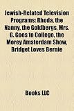 Jewish-Related Television Programs: Rhoda, the Nanny, the Goldbergs, Mrs. G. Goes to College, the Morey Amsterdam Show, Bridget Loves Bernie