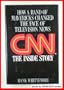 CNN: The Inside Story:  How a Band of Mavericks Changed the Face of Television News