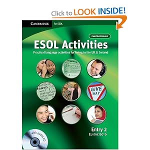 ESOL Activities Entry 2: Practical Language Activities for Living in the UK and Ireland Elaine Boyd