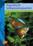Praxisbuch S��wasseraquarien: Einrichten und pflegen Schritt f�r Schritt