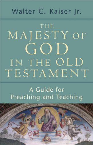 The Majesty of God in the Old Testament: A Guide for Preaching and Teaching, by Walter C. Kaiser Jr. The Majesty of God in the Old Testament: A Guide for Preaching and Teaching, by Walter C. Kaiser Jr.