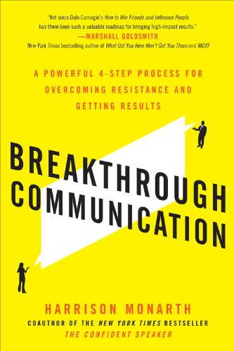 Breakthrough Communication: A Powerful 4-Step Process for Overcoming Resistance and Getting Results: A Powerful 4-Step Process for Overcoming Resistance and Getting Results