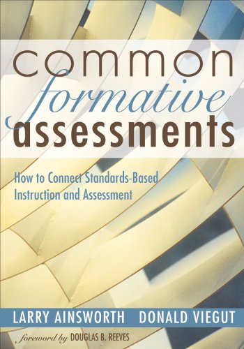 Common Formative Assessments: How to Connect Standards-Based Instruction and Assessment