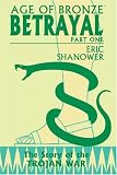Age Of Bronze Volume 3: Betrayal (Age of Bronze)