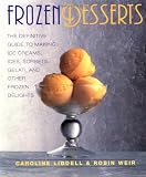  : Frozen Desserts: The Definitive Guide to Making Ice Creams, Ices, Sorbets, Gelati, and Other Frozen Delights