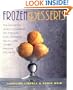Frozen Desserts: The Definitive Guide to Making Ice Creams, Ices, Sorbets, Gelati, and Other Frozen Delights