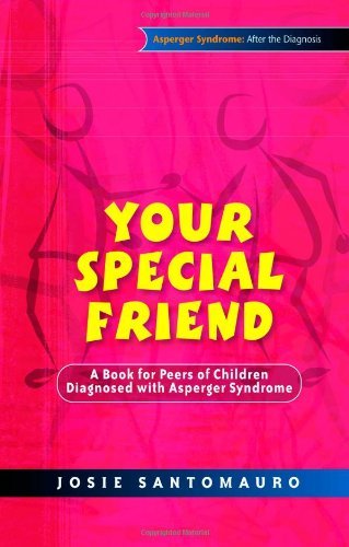 Your Special Friend: A Book for Peers of Children Diagnosed with Asperger Syndrome (Asperger Syndrome After the Diagnosis)