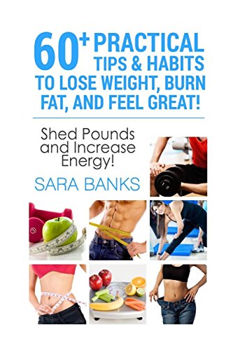 60 practical tips and habits to lose weight burn fat and feel great