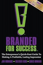 Branded for Success: The Entrepreneur's Quick-Start Guide to Making a Profitable, Lasting Impression