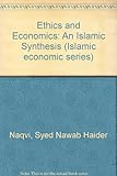 Ethics and economics : an Islamic synthesis