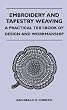 Embroidery And Tapestry Weaving - A Practical Text-Book Of Design And Workmanship