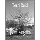 Never Forgotten - A Mary O'Reilly Paranormal Mystery (Book 3) ~ Terri Reid