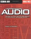 Understanding Audio: Getting the Most Out of Your Project or Professional Recording Studio
