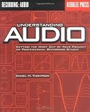 Understanding Audio: Getting the Most Out of Your Project or Professional Recording Studio (Berklee Guide)