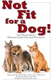 Not Fit for a Dog!: The Truth about Manufactured Cat and Dog Food