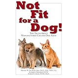 not fit for a dog the truth about manufactured cat and dog food