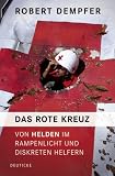 51Qb4VuL50L. SL160  Das Rote Kreuz: Von Helden im Rampenlicht und diskreten Helfern