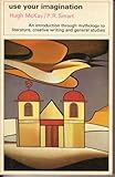 Use your imagination : an introduction, through mythology, to literature, creative writing and general studies