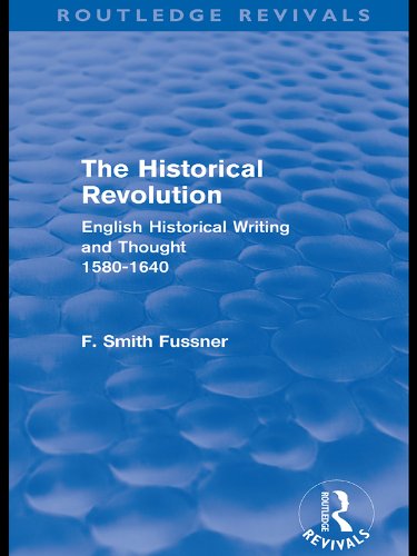 The Historical Revolution (Routledge Revivals): English Historical Writing and Thought 1580-1640