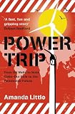 POWER TRIP: FROM OIL WELLS TO SOLAR CELLS - OUR RIDE TO THE RENEWABLE FUTURE: A JOURNEY THROUGH OUR ENERGY PAST, PRESENT AND FUTURE