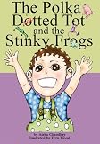 The Polka Dotted Tot And The Stinky Frogs
