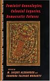 Feminist Genealogies, Colonial Legacies, Democratic Futures