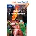 Tahiti and French Polynesia: best atolls, lagoons, beaches and more (Lonely Planet Tahiti & French Polynesia)