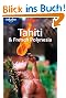 Tahiti and French Polynesia: best atolls, lagoons, beaches and more (Lonely Planet Tahiti & French Polynesia)