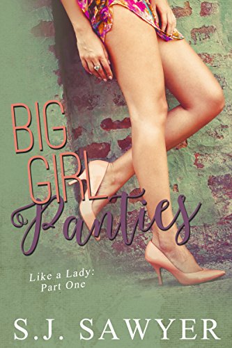 Big Girl Panties: #One Like a Lady Series, by S.J. Sawyer