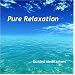 Pure Relaxation:  Guided Meditations for Body, Mind & Spirit