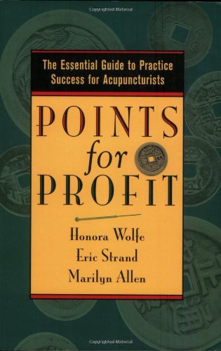 Points for Profit: The Essential Guide to Practice Success for Acupuncturists