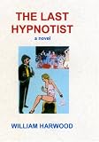 The Last Hypnotist: A Novel