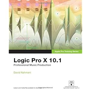 Logic Pro X 10.1: Apple Pro Training Series: Professional Music Production