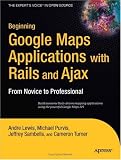 Beginning Google Maps Applications with Rails and Ajax: From Novice to Professional (Beginning: from Novice to Professional)